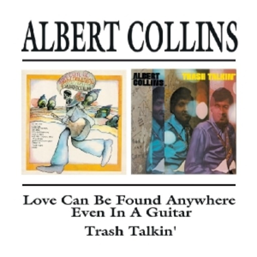 Albert Collins – Love Can Be Found Anywhere ... & Trash Talkin'