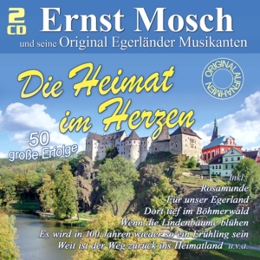 Ernst Mosch und seine Original Egerländer Musikanten – Die Heimat im Herzen - 50 große Erfolge