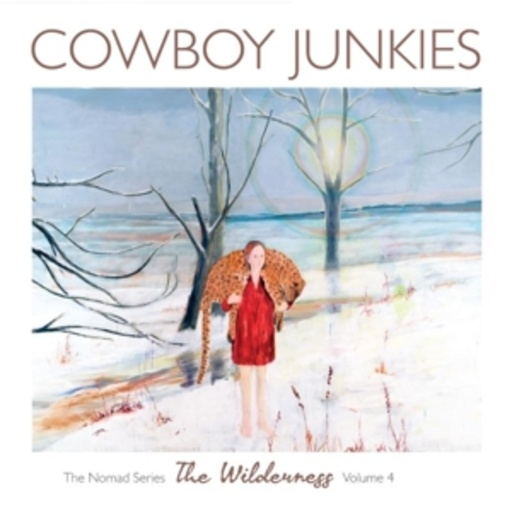 Cowboy Junkies – The Wilderness - The Nomad Series Vol. 4
