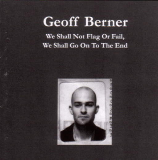 Geoff Berner – We Shall Not Flag Or Fail, We Shall Go On...