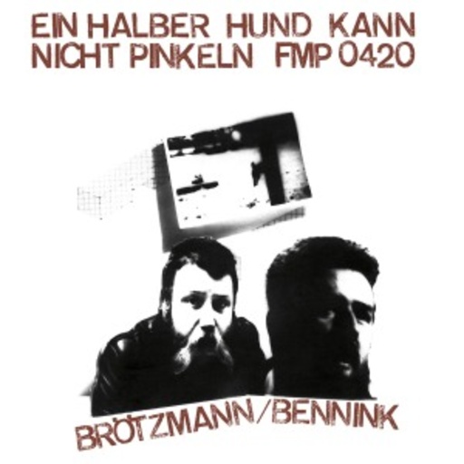 Brötzmann/Bennink – Ein halber Hund kann nicht pinkeln