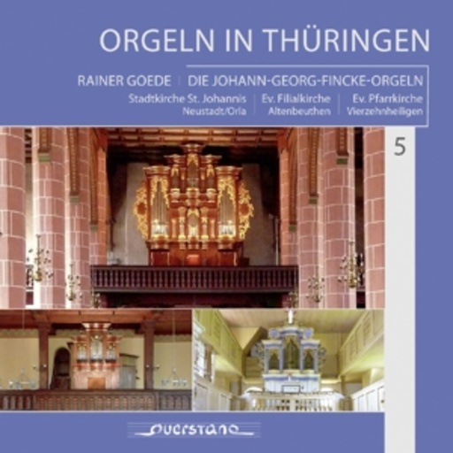 Rainer Goede – Orgeln In Thüringen 5: Die Johann-Georg-Fincke-Orgeln