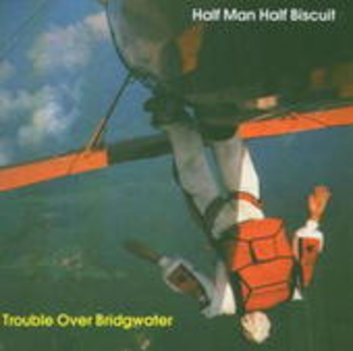 Half Man Half Biscuit – Trouble Over Bridgewater