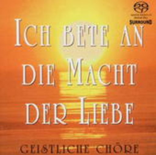 Diverse – Ich bete an die Macht der Liebe - Geistliche Chöre