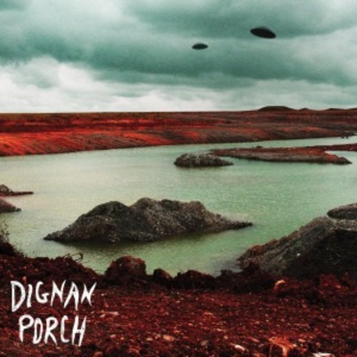Dignan Porch – Nothing Bad Will Never Happen