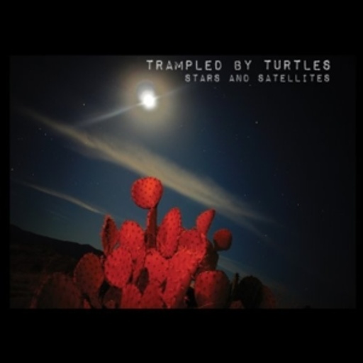 Trampled By Turtles – Stars And Satellites