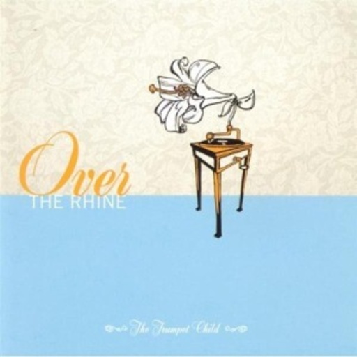 Over The Rhine – The Trumpet Child