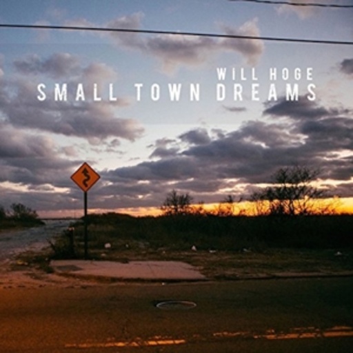 Will Hoge – Small Town Dreams