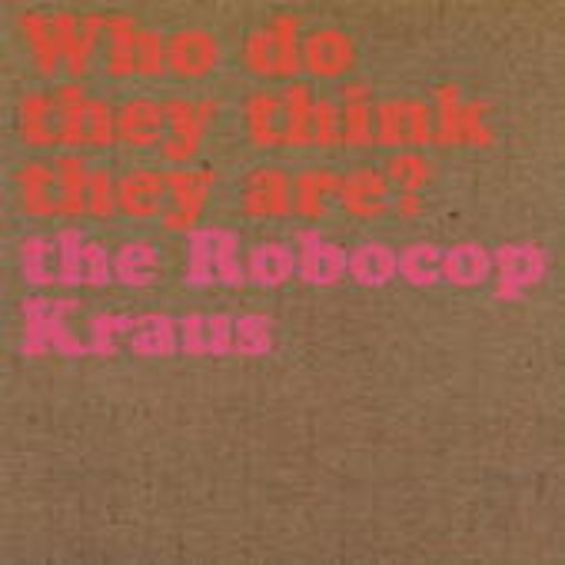 The Robocop Kraus – Who Do They Think They Are?