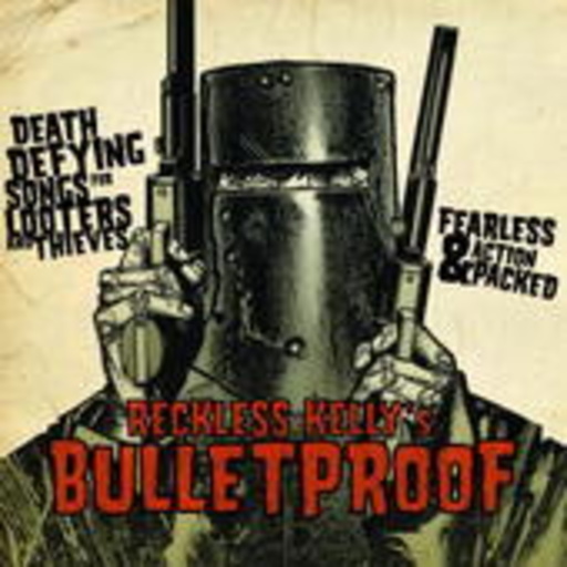Reckless Kelly – Bulletproof