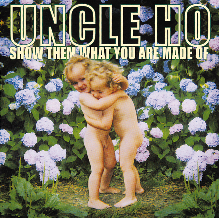 Uncle Ho – Show Them What You Are Made Of