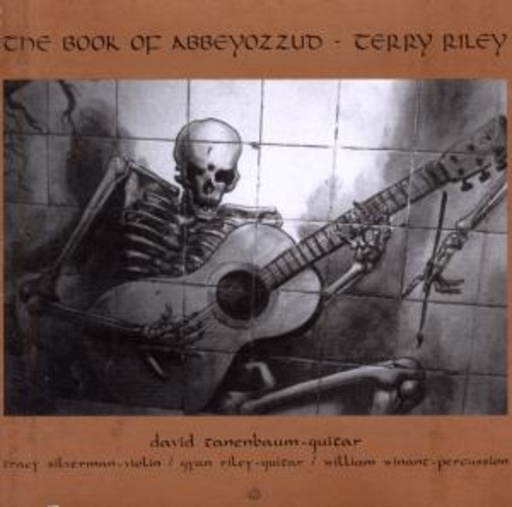 David Tannenbaum/T. Silverman/G. Rilay/W. Winant – The Book Of Abbeyozzud - Terry Riley