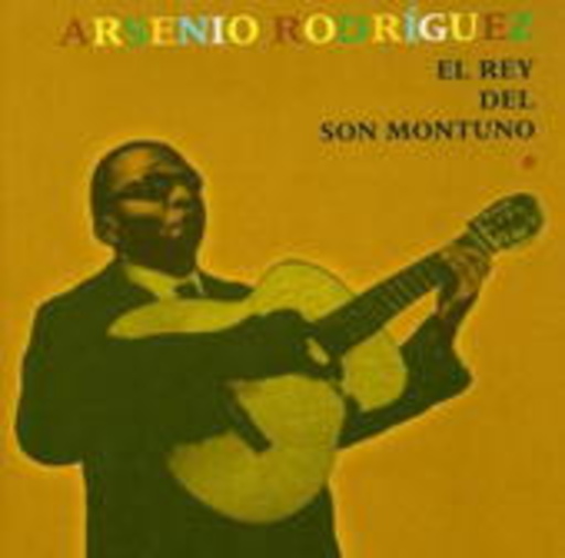 Arsenio Rodríguez – El Rey Del Son Montuno