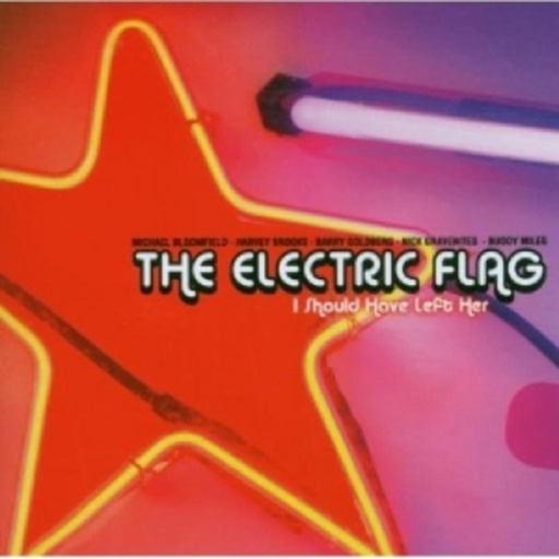 Electric Flag – I Should Have Left Her