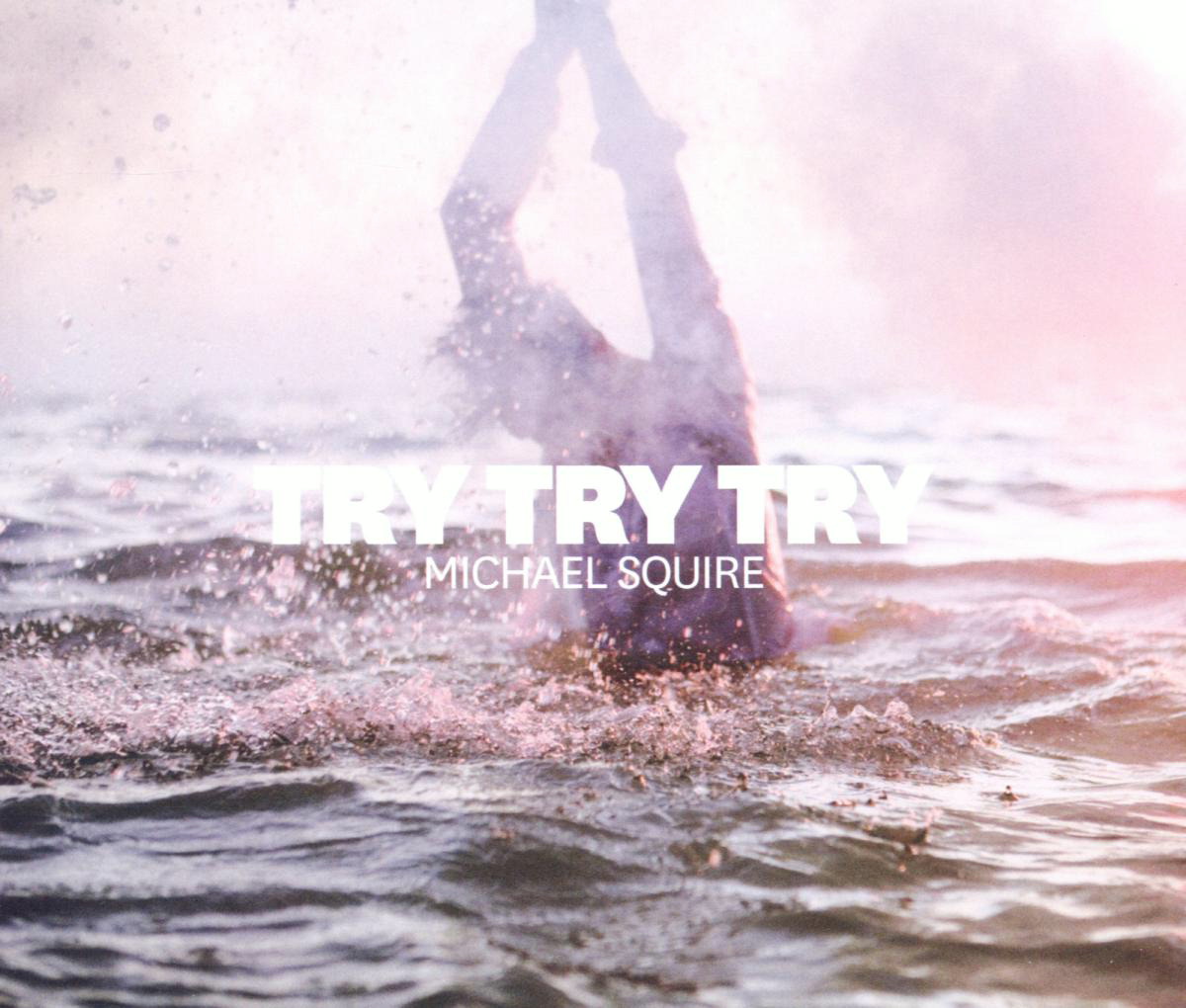 Michael Squire – Try Try Try