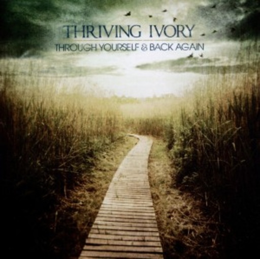 Thriving Ivory – Through Yourself & Back Again