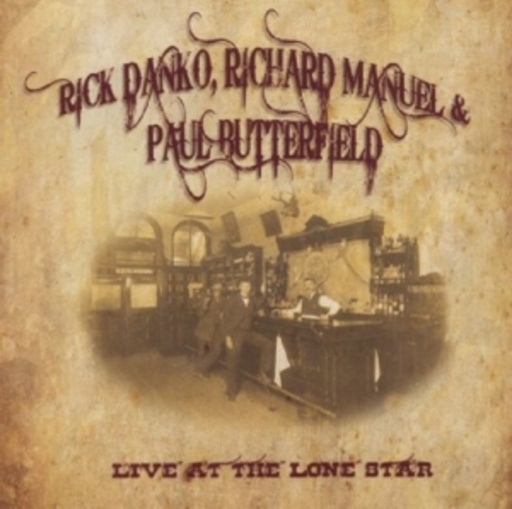 Rick Danko/Richard Manuel/Paul Butterfield – Live At The Lone Star 1984