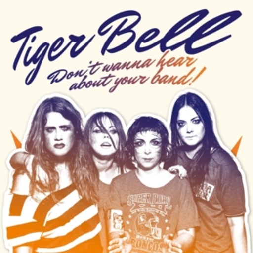 Tiger Bell – Don't Wanna Hear About Your Band