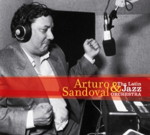 Arturo Sandoval – The Latin Jazz Orchestra