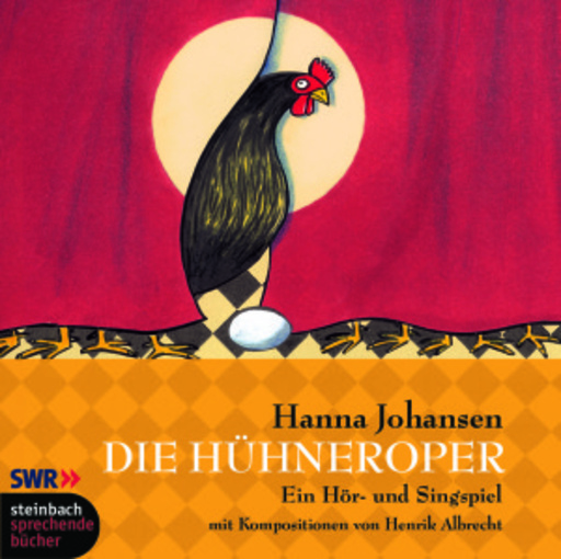 Hanna Johansen – Die Hühneroper - Ein Hör- und Singspiel