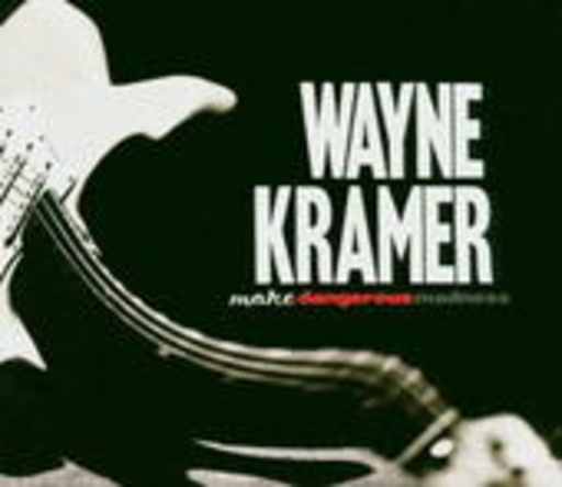 Wayne Kramer – More Dangerous Madness