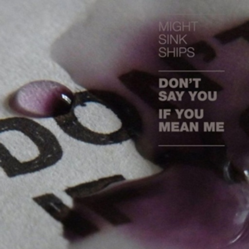 Might Sink Ships – Don't Say You If You Mean Me