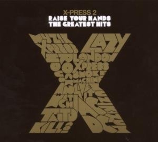 X-Press 2 – Raise Your Hands: The Greatest Hits
