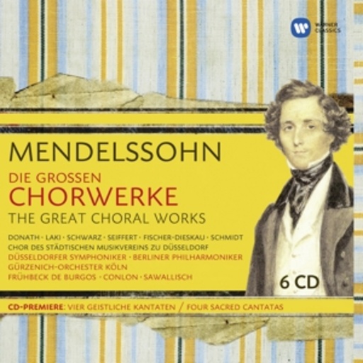 Diverse – Mendelssohn Bartholdy - Die großen Chorwerke