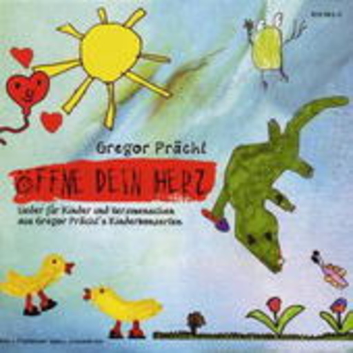 Öffne dein Herz – Lieder für Kinder und Herzmenschen aus Gregor Prächt’s Kinderk