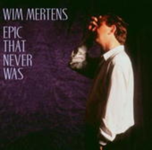 Wim Mertens – Epic That Never Was