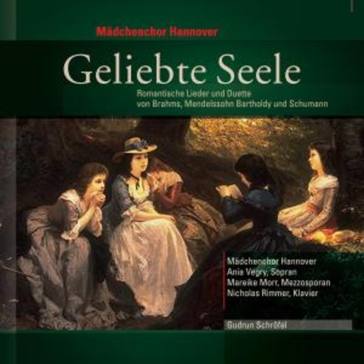 Mädchenchor Hannover/Gudrun Schröfel – Geliebte Seele - Romantische Lieder und Duette