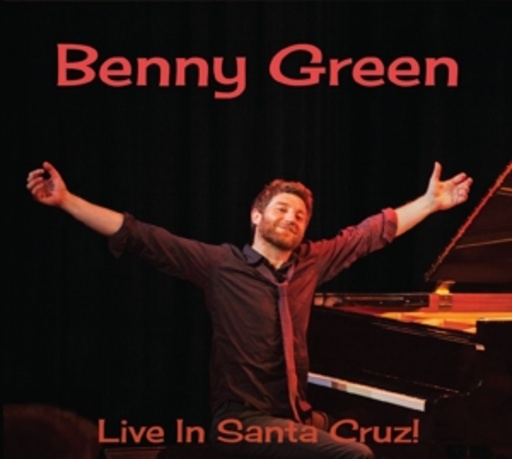 Benny Green – Live In Santa Cruz!