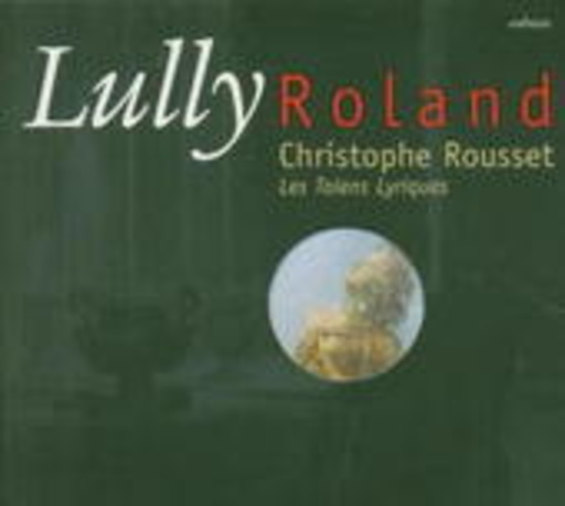 Christophe Rousset/Les Talens Lyriques – Roland