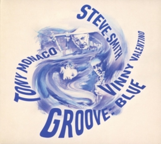 Steve Smith/Tony Monaco/Vinny Valentino – Groove:Blue