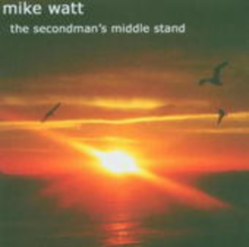 Mike Watt – The Seconman's Middle Stand