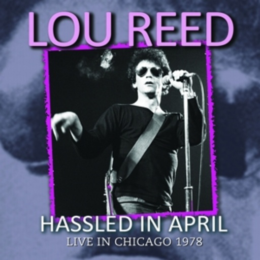 Lou Reed – Hassled In April - Live In Chicago 1978