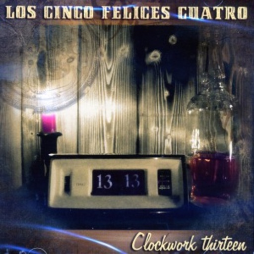 Los Cinco Felices Cuatro – Clockwork Thirteen