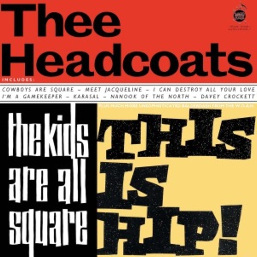 Thee Headcoats – The Kids Are All Square - This Is Hip