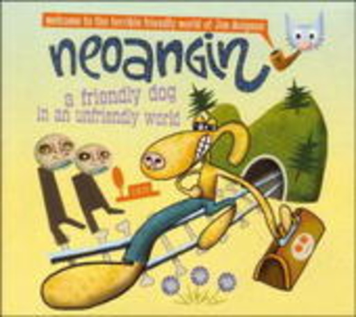 Jim Avignon/Neoangin – A Friendly Dog In An Unfriendly World