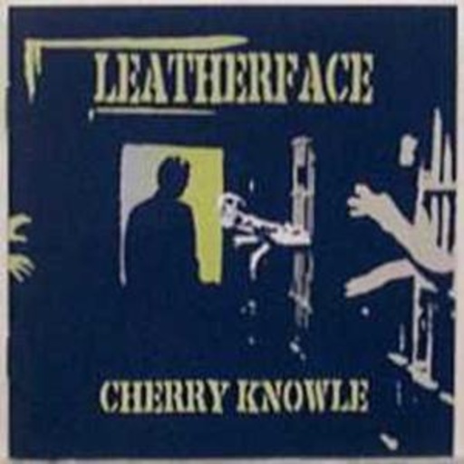 Leatherface – Cherry Knowle