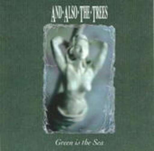 And Also The Trees – Green Is The Sea
