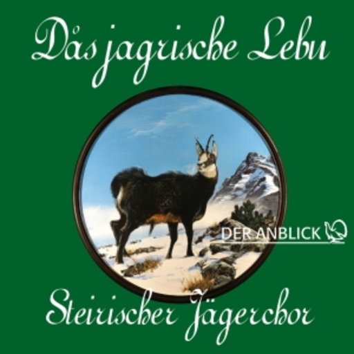 Steirischer Jägerchor – Das Jagrische Leben