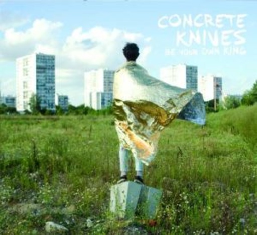 Concrete Knives – Be Your Own King