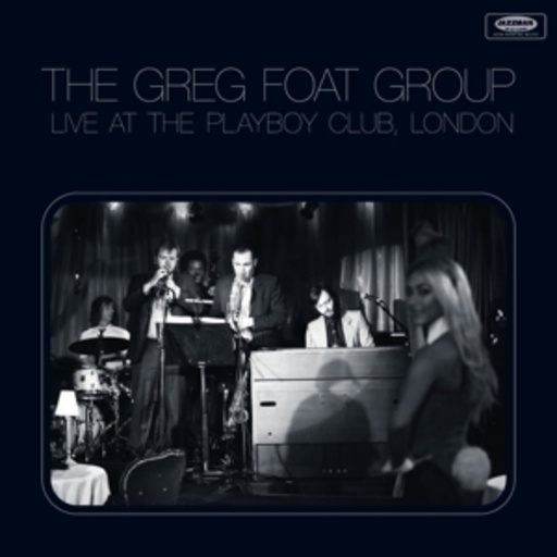 The Greg Foat Group – Live At The Playboy Club, London