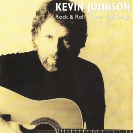Kevin Johnson – Rock & Roll I Gave You Songs