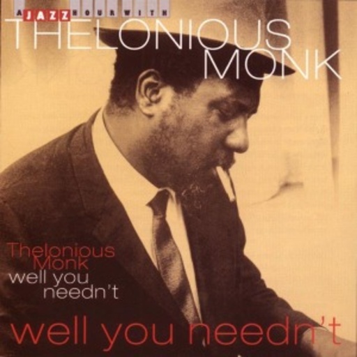 Thelonious Monk – Well, You Needn't