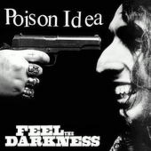 Poison Idea – Feel The Darkness