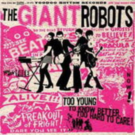The Giant Robtos – Too Young To Know Better Too Hard To Care!