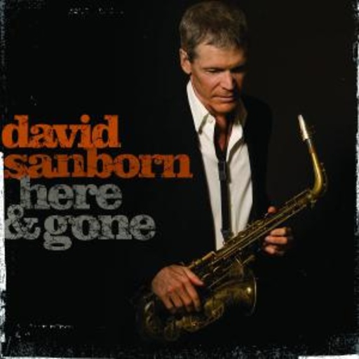 David Sanborn – Here & Gone