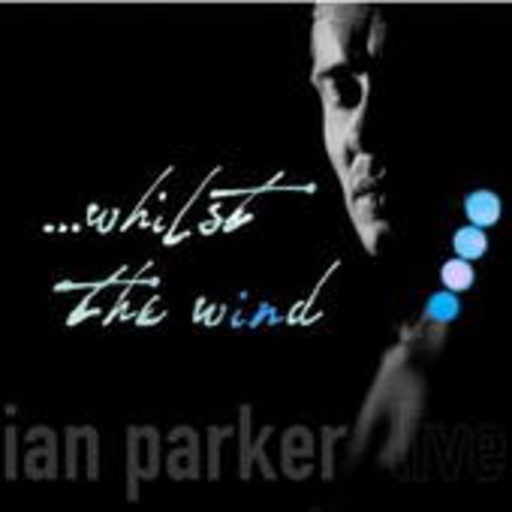 Ian Parker – ... Whilst The Wind (Live 2004)